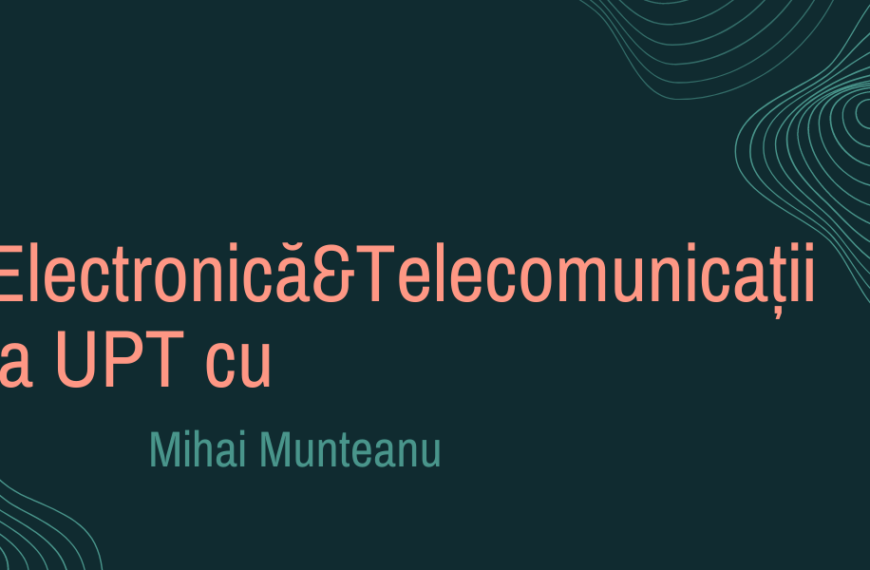 Electronică&Telecomunicaţii la UPT cu Mihai Munteanu